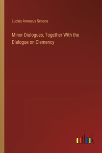 Minor Dialogues, Together With the Dialogue on Clemency