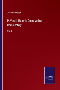 P. Vergili Maronis Opera with a Commentary