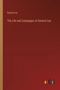 Life and Campaigns of General Lee