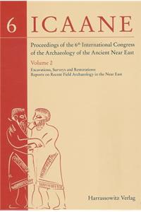 Proceedings of the 6th International Congress of the Archaeology of the Ancient Near East