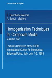 Homogenization Techniques for Composite Media: Lectures Delivered at the Cism International Center for Mechanical Sciences, Udine, Italy, July 1-5, 19