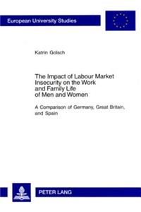 The Impact of Labour Market Insecurity on the Work and Family Life of Men and Women
