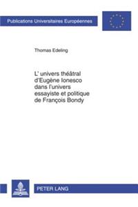 L'Univers Théâtral d'Eugène Ionesco Dans l'Univers Essayiste Et Politique de François Bondy