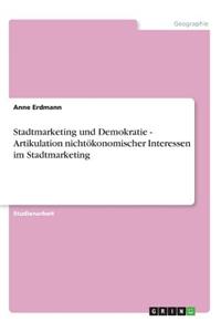 Stadtmarketing und Demokratie - Artikulation nichtökonomischer Interessen im Stadtmarketing