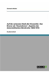 Auf der untersten Stufe der Hierarchie - Der Diener als 'Staatsdiener'. Aspekte der österreichischen Bürokratie 1848-1914