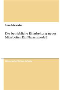 Die Betriebliche Einarbeitung Neuer Mitarbeiter. Ein Phasenmodell