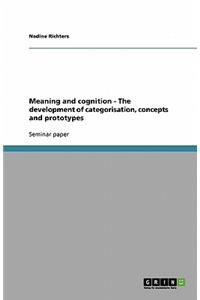 Meaning and cognition - The development of categorisation, concepts and prototypes