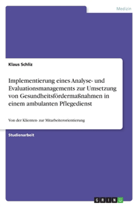 Implementierung Eines Analyse- Und Evaluationsmanagements Zur Umsetzung Von Gesundheitsfordermassnahmen in Einem Ambulanten Pflegedienst