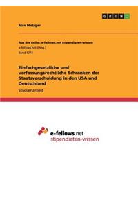 Einfachgesetzliche und verfassungsrechtliche Schranken der Staatsverschuldung in den USA und Deutschland