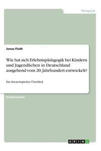 Wie hat sich Erlebnispädagogik bei Kindern und Jugendlichen in Deutschland ausgehend vom 20. Jahrhundert entwickelt?