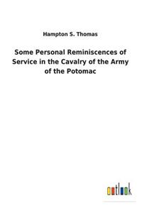 Some Personal Reminiscences of Service in the Cavalry of the Army of the Potomac