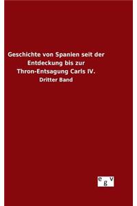 Geschichte von Spanien seit der Entdeckung bis zur Thron-Entsagung Carls IV.