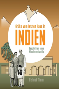 Grüße vom letzten Haus in Indien: Geschichten einer Missionarsfamilie