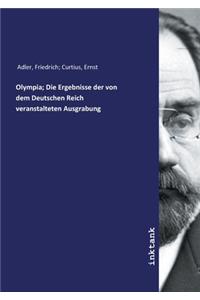 Olympia; die Ergebnisse der von dem Deutschen Reich veranstalteten Ausgrabung.