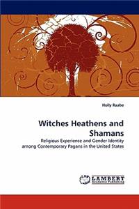 Witches Heathens and Shamans