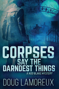Corpses Say The Darndest Things