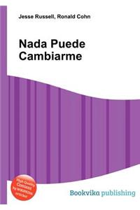 NADA Puede Cambiarme
