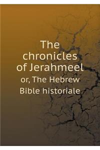 The Chronicles of Jerahmeel Or, the Hebrew Bible Historiale
