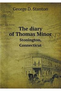 The Diary of Thomas Minor Stonington, Connecticut