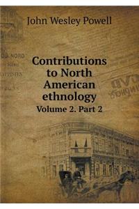 Contributions to North American Ethnology Volume 2. Part 2