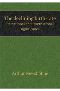 The Declining Birth-Rate Its National and International Significance