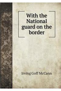 With the National Guard on the Border