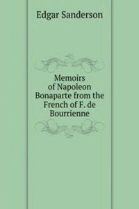 Memoirs of Napoleon Bonaparte from the French of F. de Bourrienne