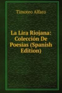 La Lira Riojana: Coleccion De Poesias (Spanish Edition)
