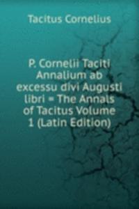 P. Cornelii Taciti Annalium ab excessu divi Augusti libri = The Annals of Tacitus Volume 1 (Latin Edition)