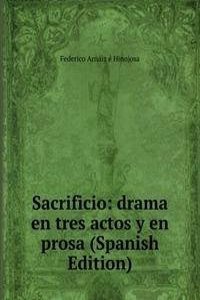 Sacrificio: drama en tres actos y en prosa (Spanish Edition)