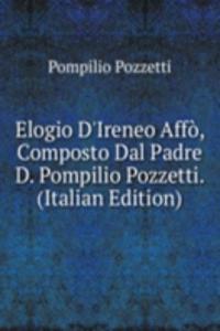 Elogio D'Ireneo Affo, Composto Dal Padre D. Pompilio Pozzetti. (Italian Edition)