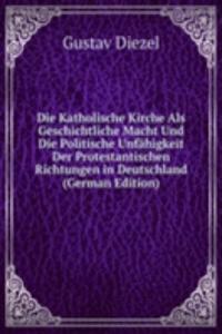 Die Katholische Kirche Als Geschichtliche Macht Und Die Politische Unfahigkeit Der Protestantischen Richtungen in Deutschland (German Edition)