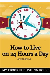 How to Live on Twenty-Four Hours a Day