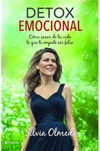 Detox Emocional: Cómo Sacar de Tu Vida Lo Que Te Impide Ser Feliz