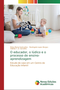 O educador, o lúdico e o processo de ensino-aprendizagem