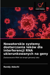 Nowatorskie systemy dostarczania leków dla interferencji RNA ukierunkowanych na geny