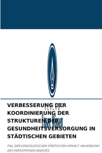 Verbesserung Der Koordinierung Der Strukturen Der Gesundheitsversorgung in Städtischen Gebieten