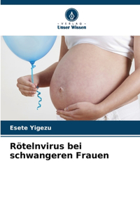 Rötelnvirus bei schwangeren Frauen