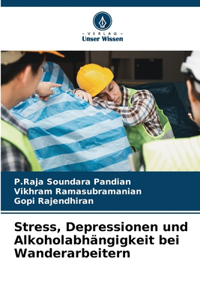 Stress, Depressionen und Alkoholabhängigkeit bei Wanderarbeitern