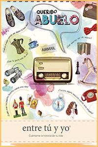 Querido abuelo - entre tu y yo: Cuentame la historia de tu vida