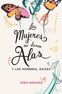 LAS MUJERES ME DIERON ALAS Y LOS HOMBRES, RAICES: y los hombres, raices