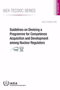 Guidelines on Devising a Programme for Competence Acquisition and Development Among Nuclear Regulators