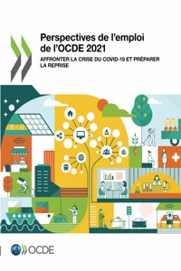 Perspectives de l'Emploi de l'Ocde 2021 Affronter La Crise Du Covid-19 Et Préparer La Reprise