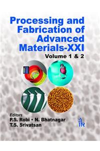 Processing and Fabrication of Advanced Materials-XXI(Two Volumes Set)