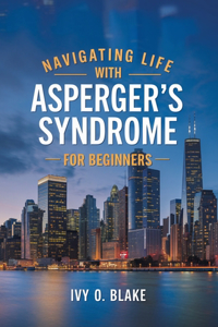Navigating Life with Asperger's Syndrome for beginners