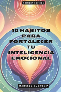 10 Hábitos para Fortalecer tu Inteligencia Emocional