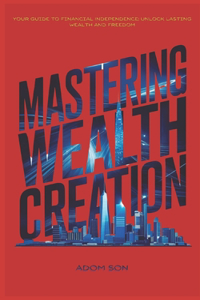 Mastering Wealth Creation