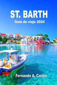 St. Barth Guía de viaje 2024: Su mejor compañero para el paraíso caribeño