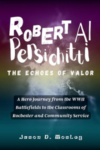 Robert Al Persichitti The Echoes of Valor