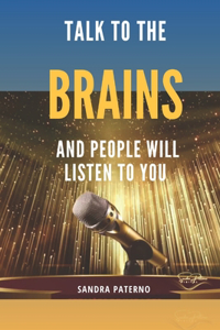 Talk to the Brains and People Will Listen to You